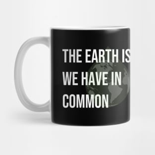 The earth is all we have in common Mug